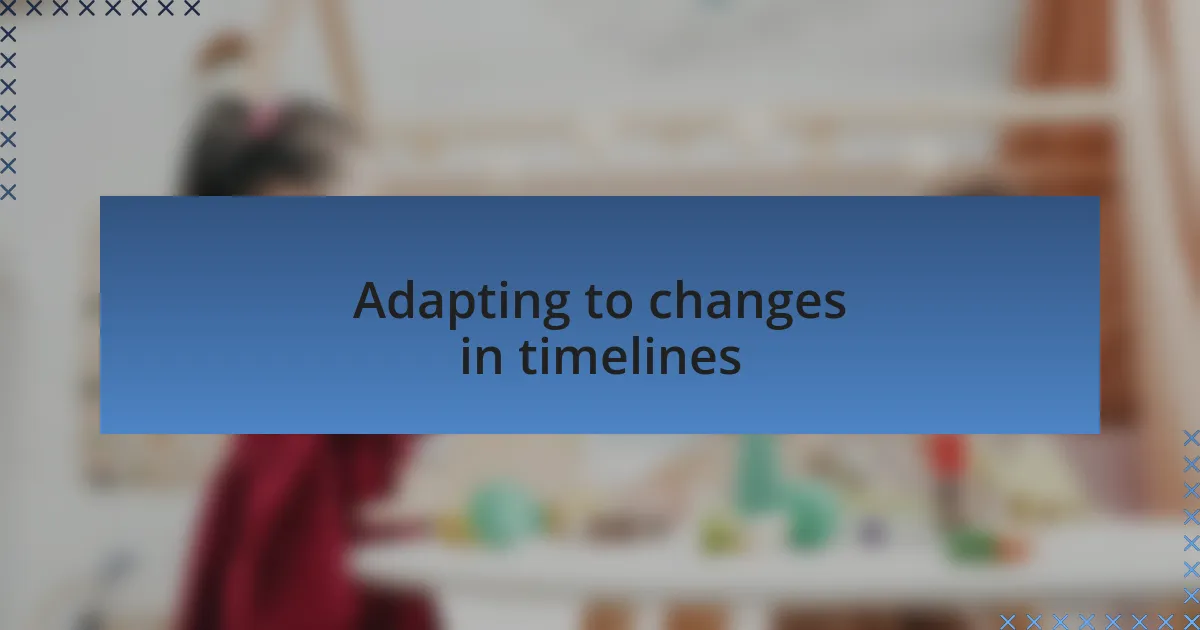 Adapting to changes in timelines