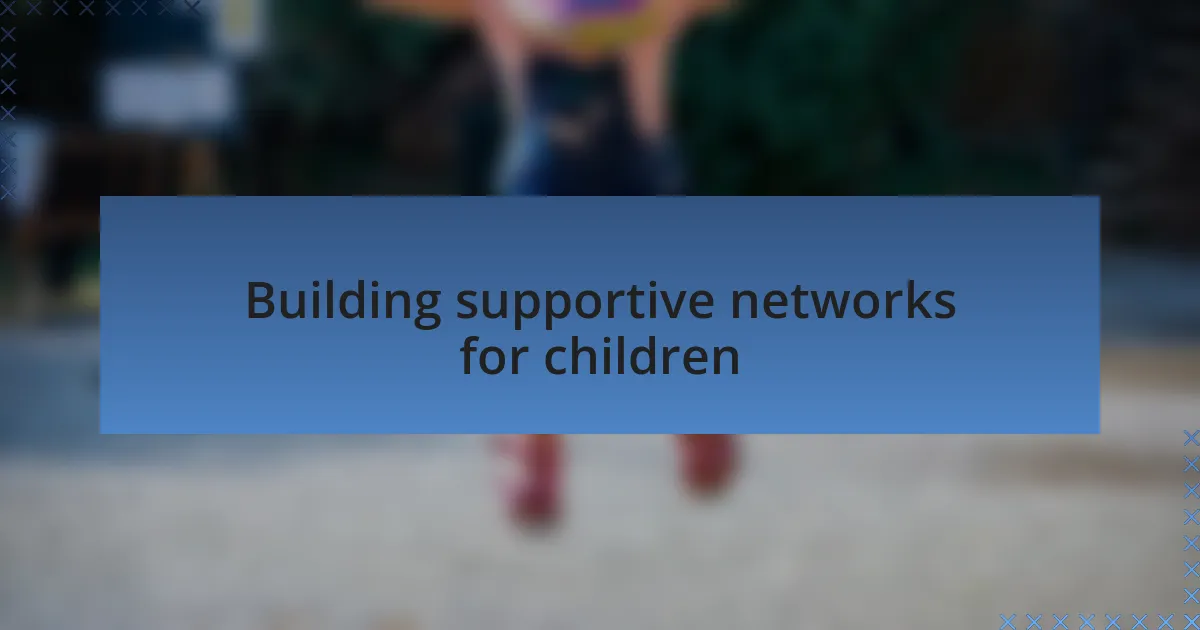 Building supportive networks for children