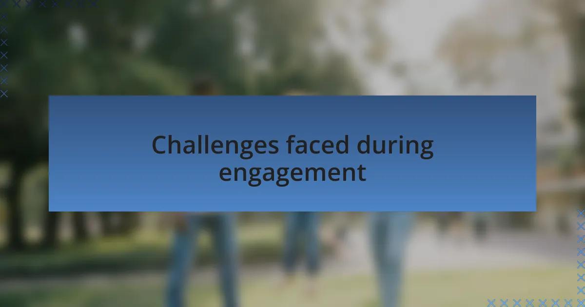 Challenges faced during engagement