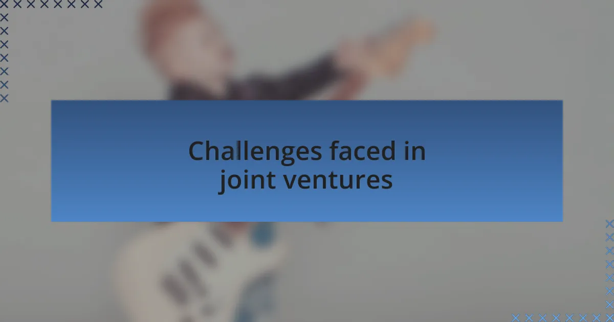 Challenges faced in joint ventures