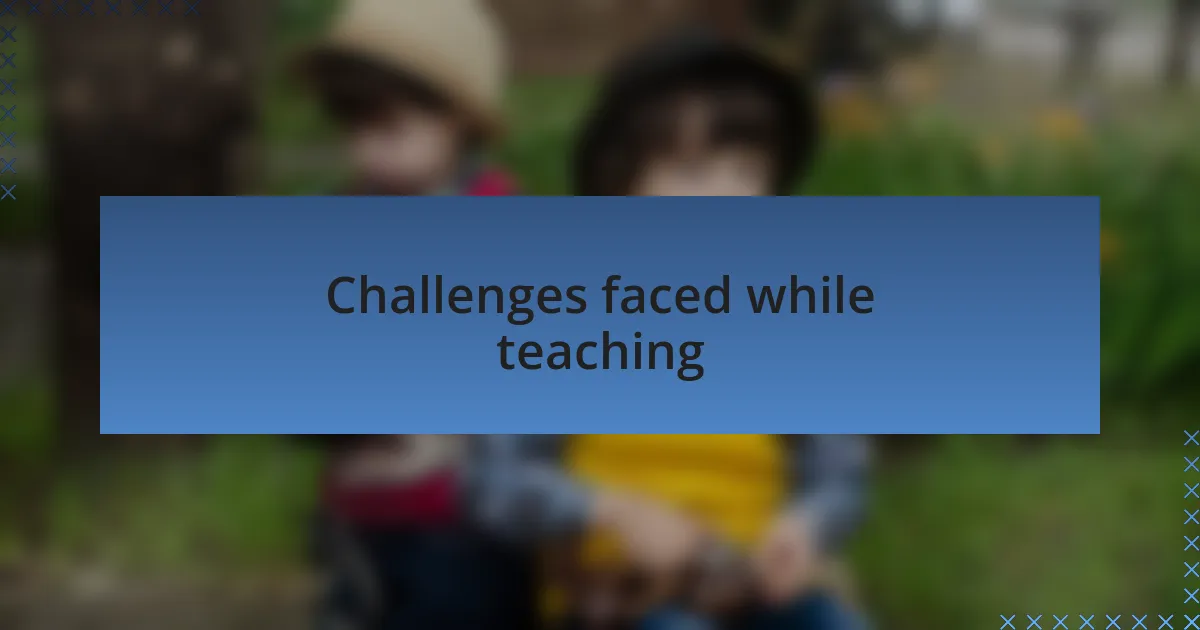 Challenges faced while teaching