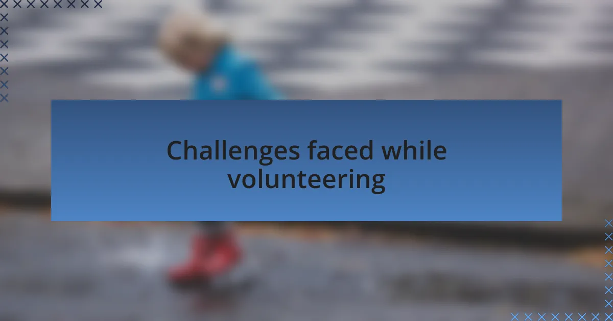 Challenges faced while volunteering