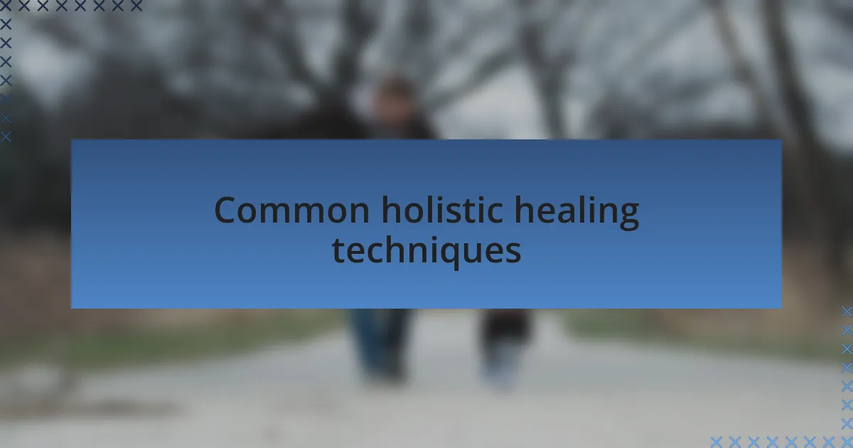 Common holistic healing techniques