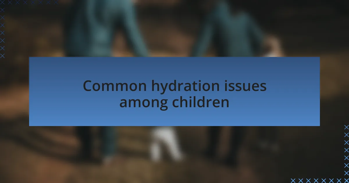 Common hydration issues among children