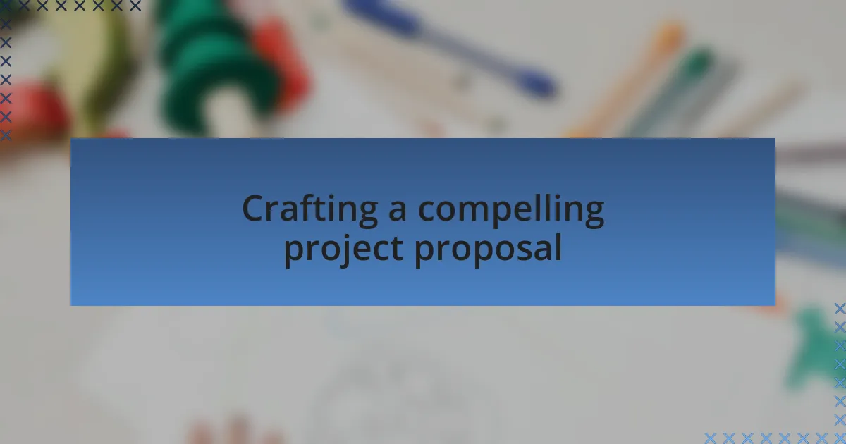 Crafting a compelling project proposal