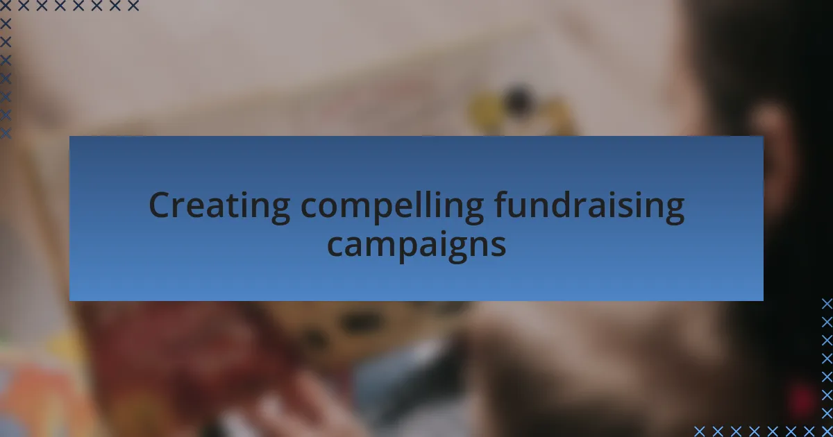 Creating compelling fundraising campaigns