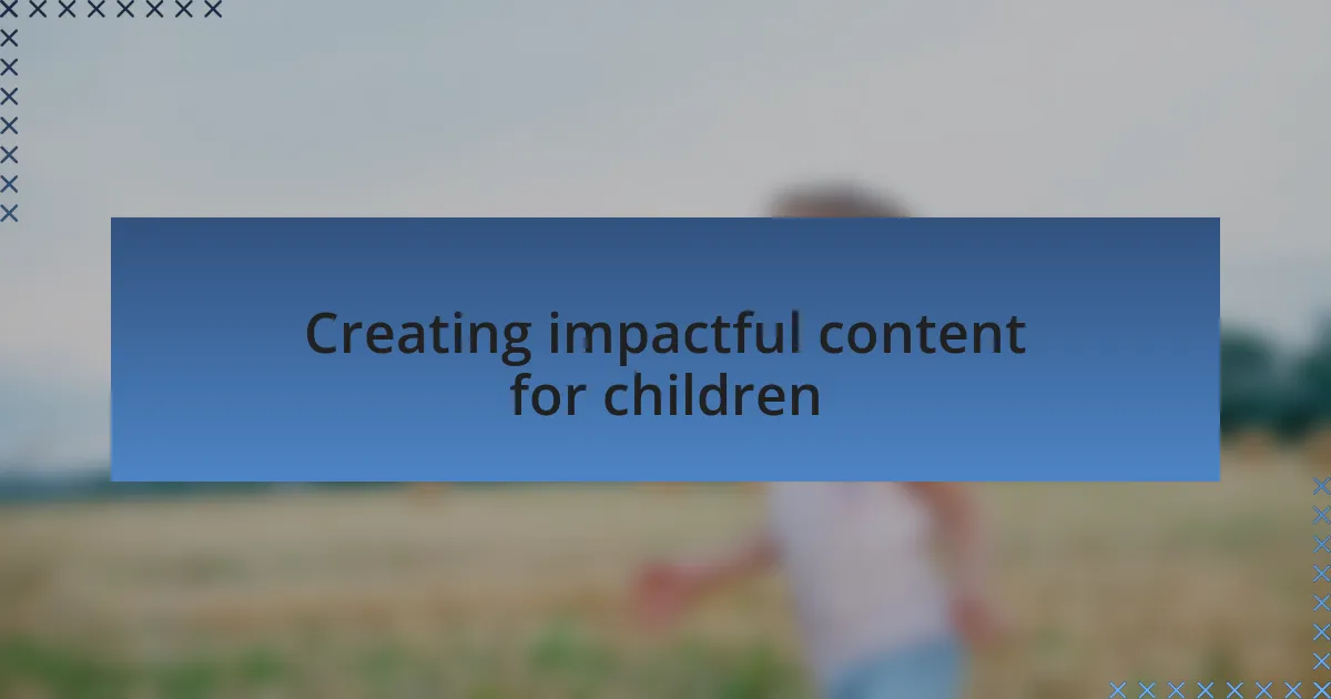 Creating impactful content for children