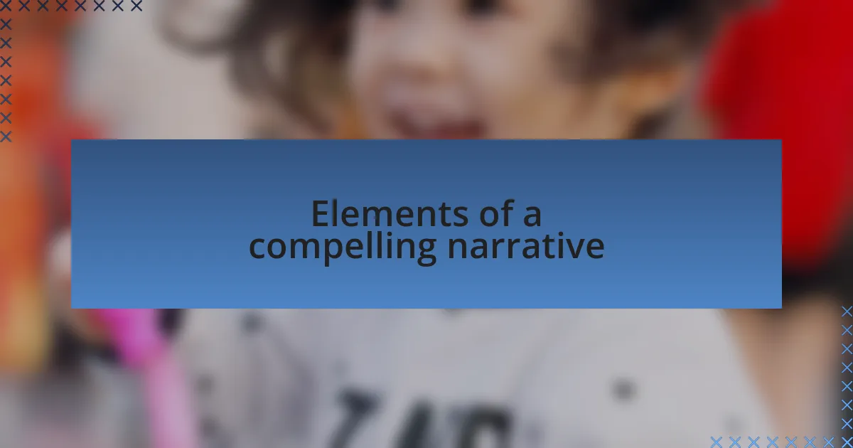 Elements of a compelling narrative