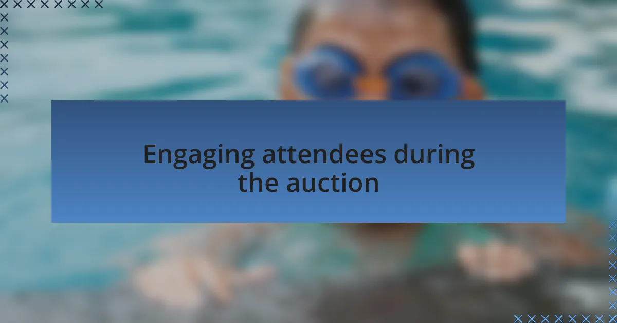 Engaging attendees during the auction