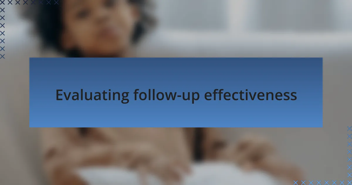 Evaluating follow-up effectiveness