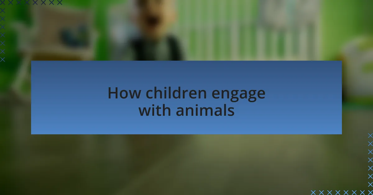 How children engage with animals