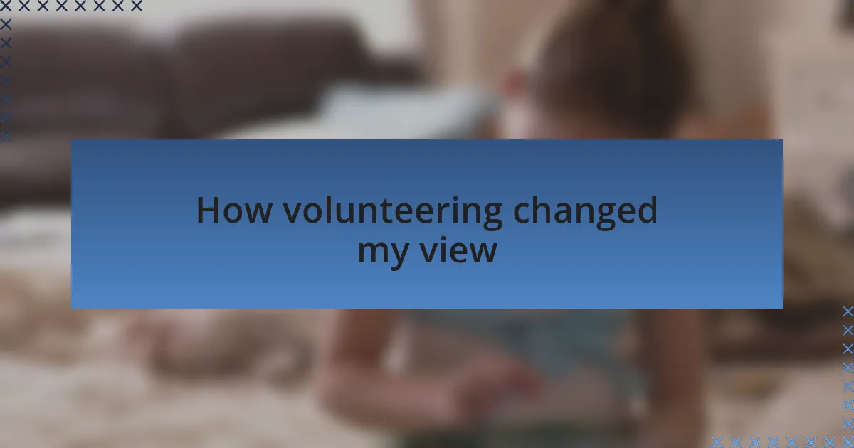 How volunteering changed my view