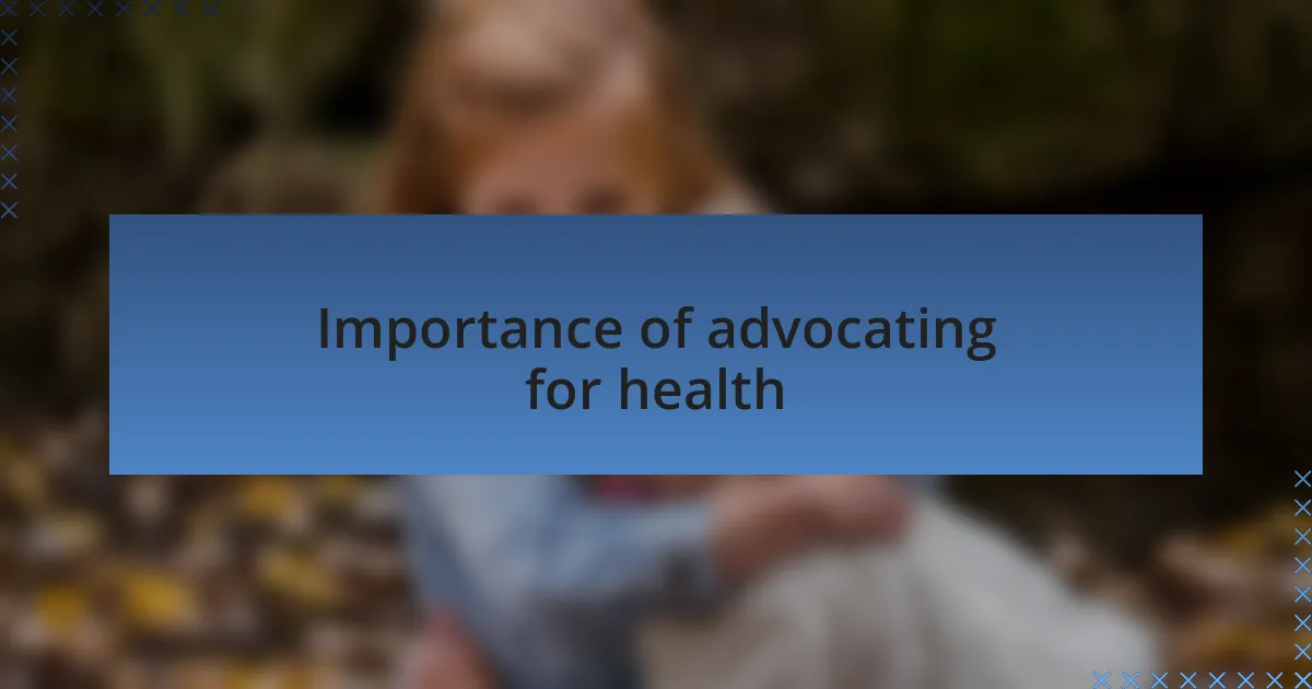 Importance of advocating for health