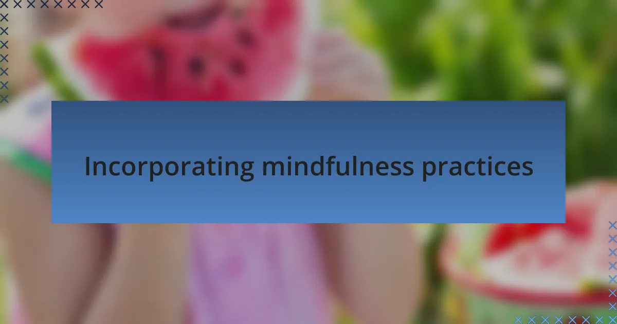 Incorporating mindfulness practices