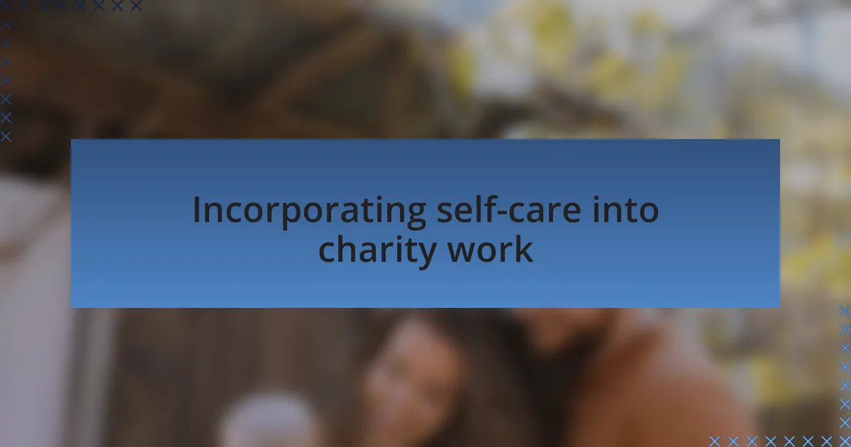 Incorporating self-care into charity work