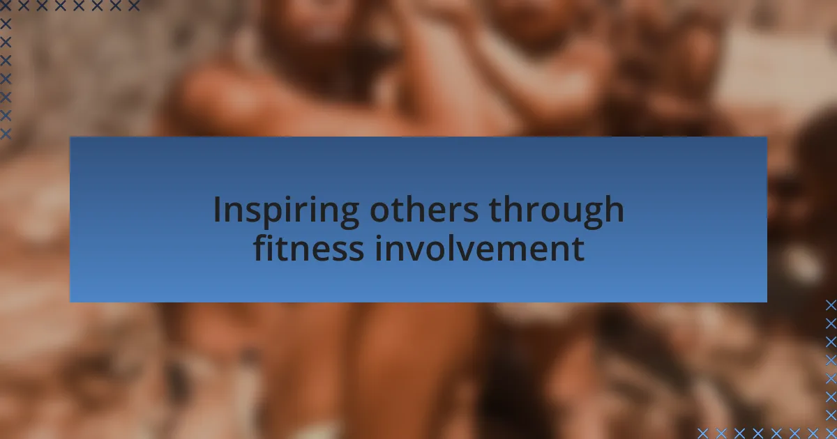 Inspiring others through fitness involvement