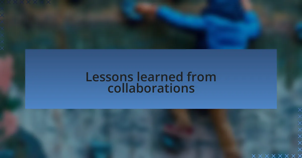 Lessons learned from collaborations