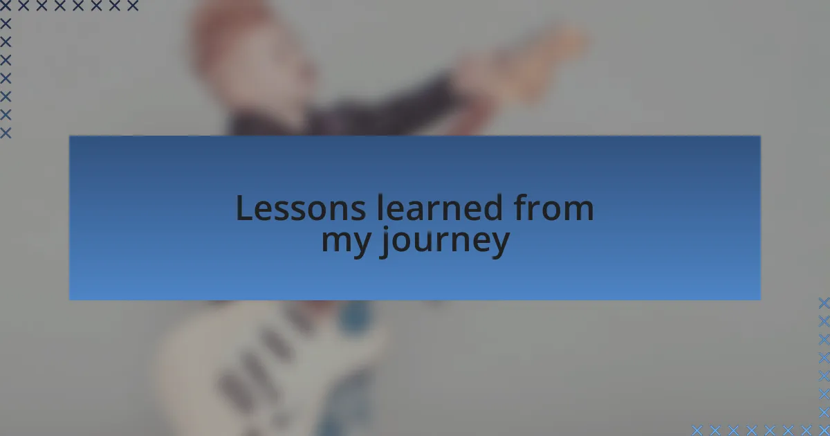 Lessons learned from my journey