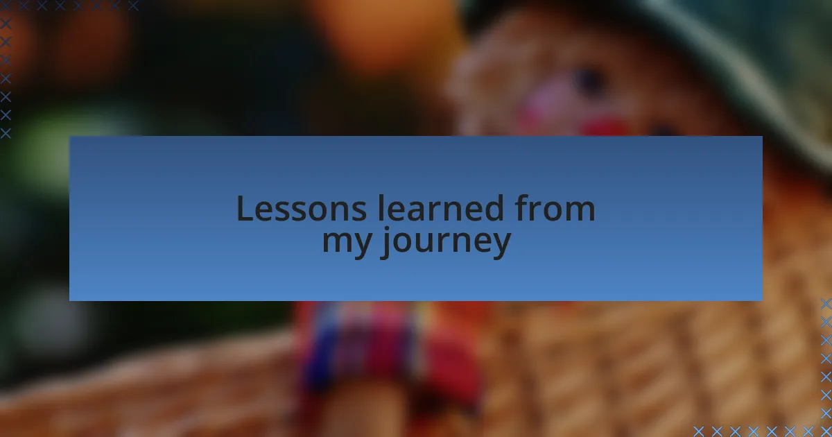 Lessons learned from my journey