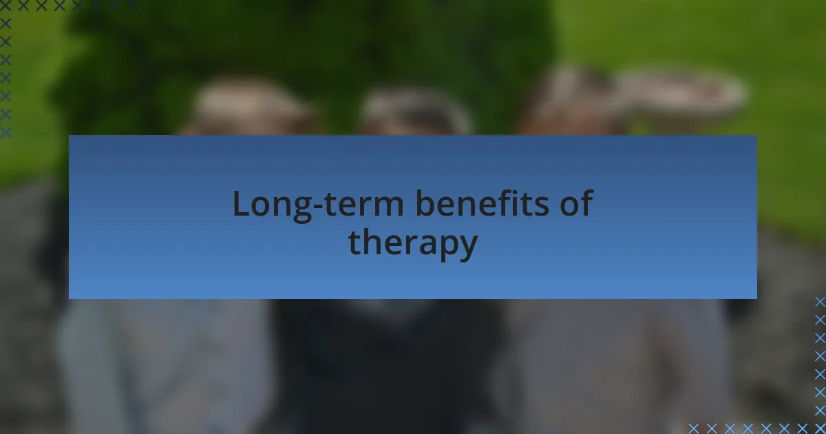 Long-term benefits of therapy