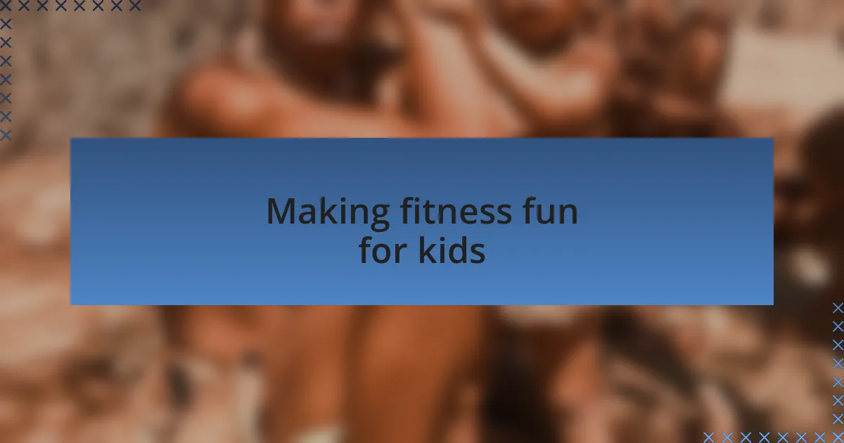 Making fitness fun for kids