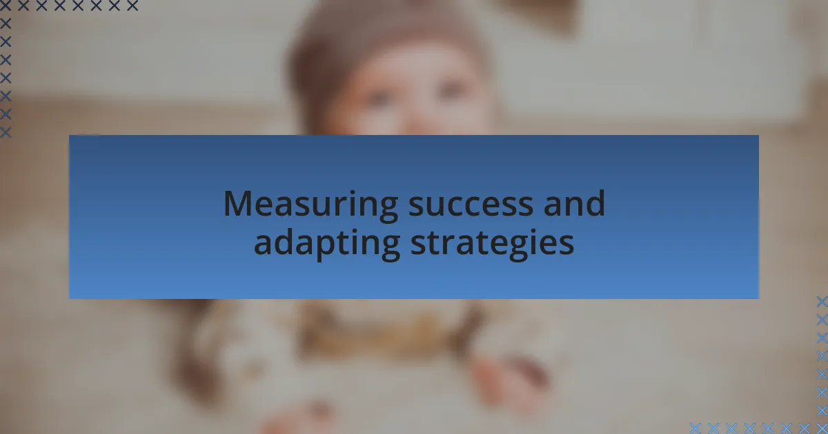 Measuring success and adapting strategies