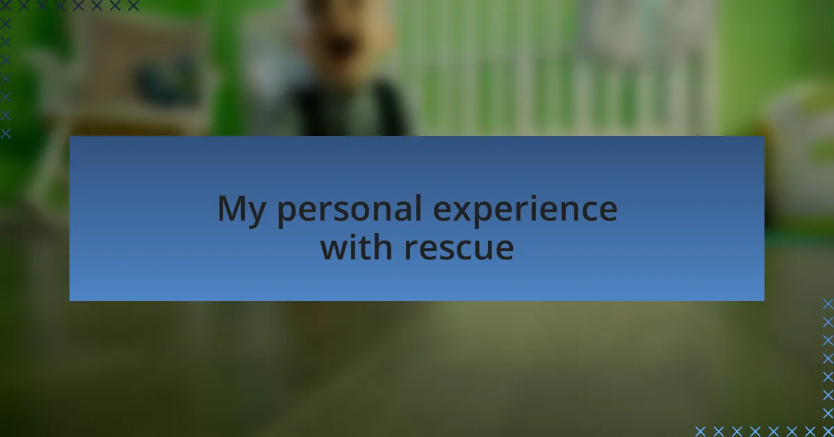 My personal experience with rescue