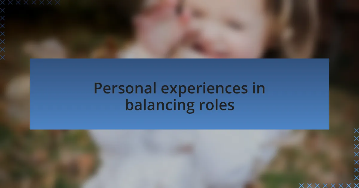 Personal experiences in balancing roles