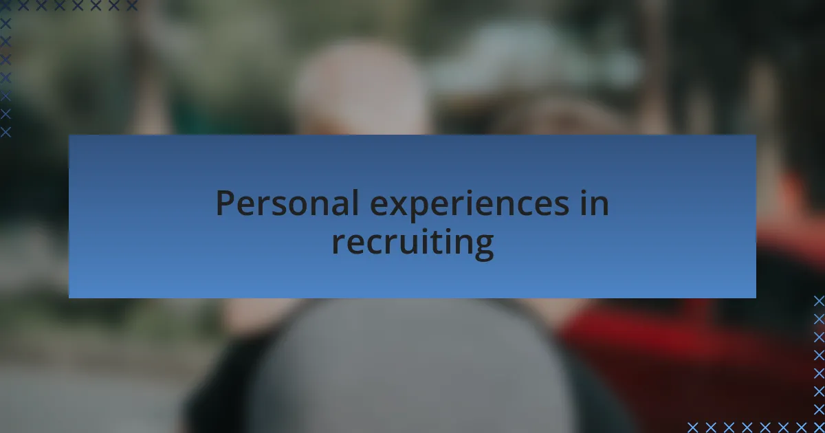 Personal experiences in recruiting