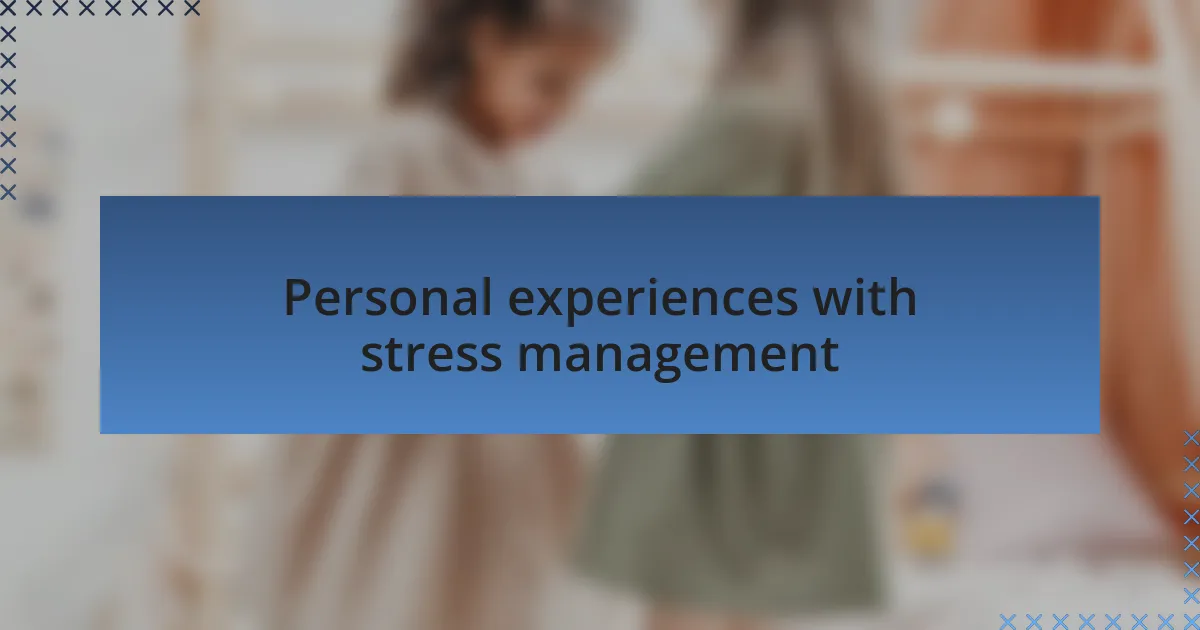 Personal experiences with stress management