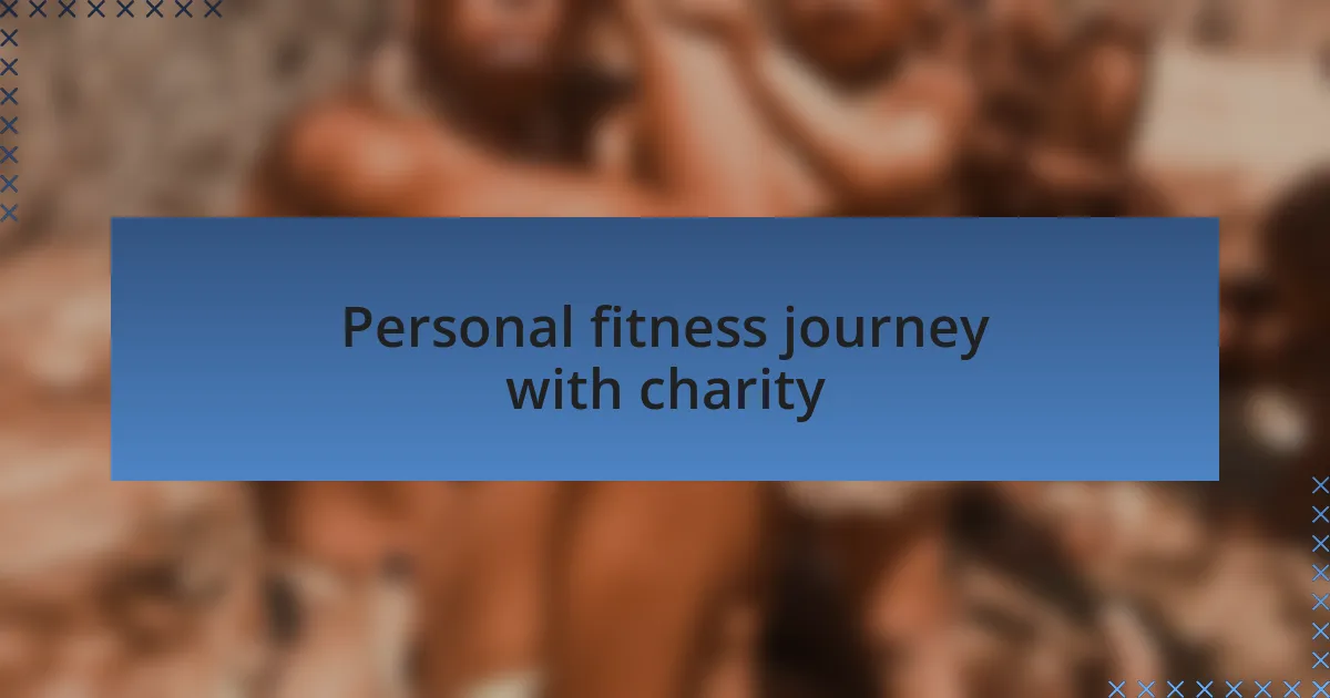 Personal fitness journey with charity