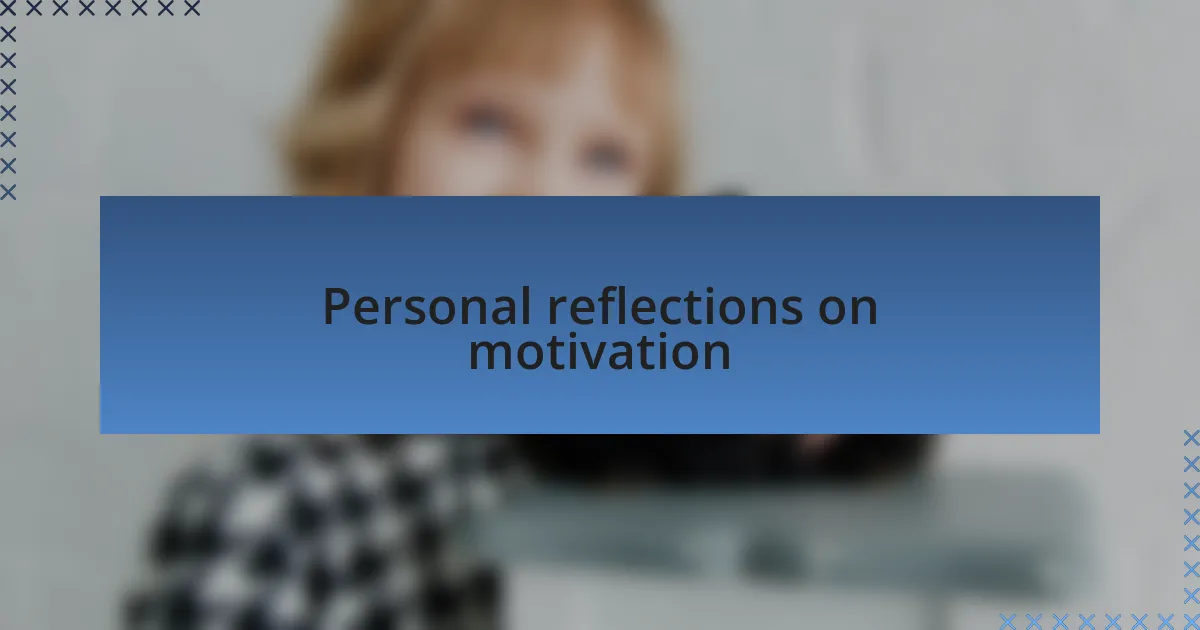 Personal reflections on motivation