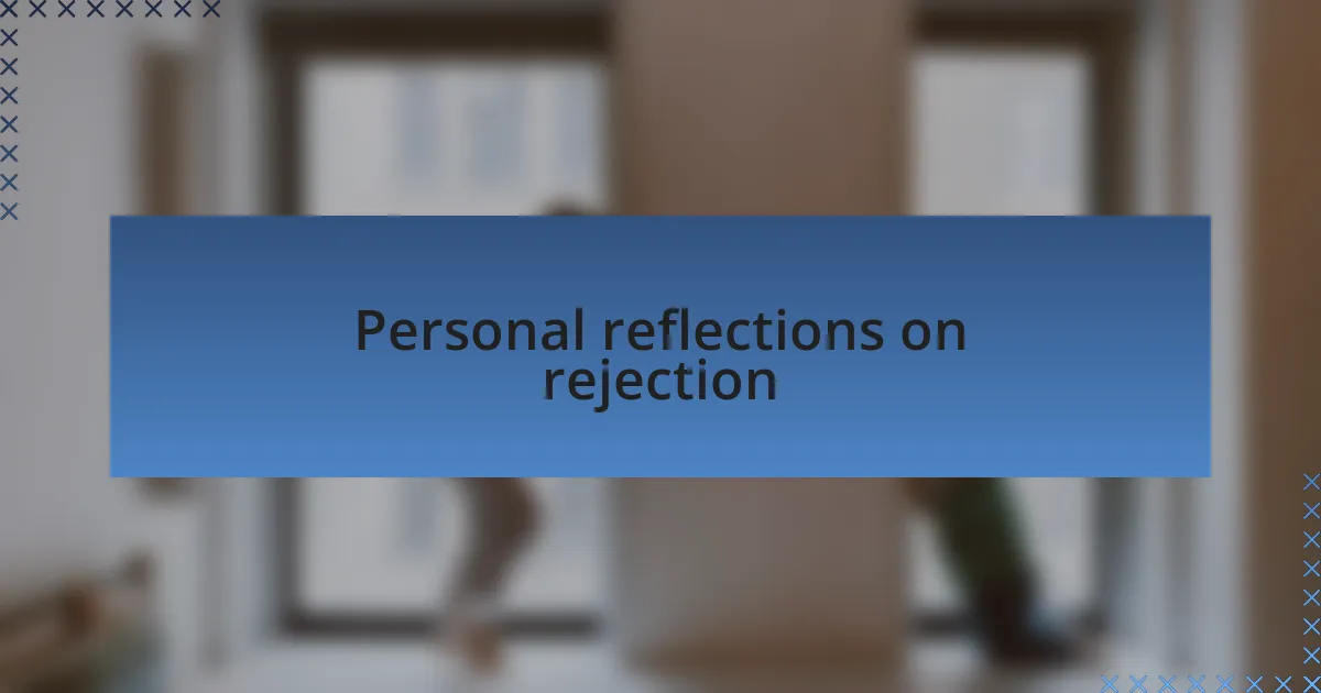Personal reflections on rejection