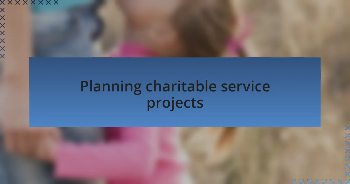 Planning charitable service projects