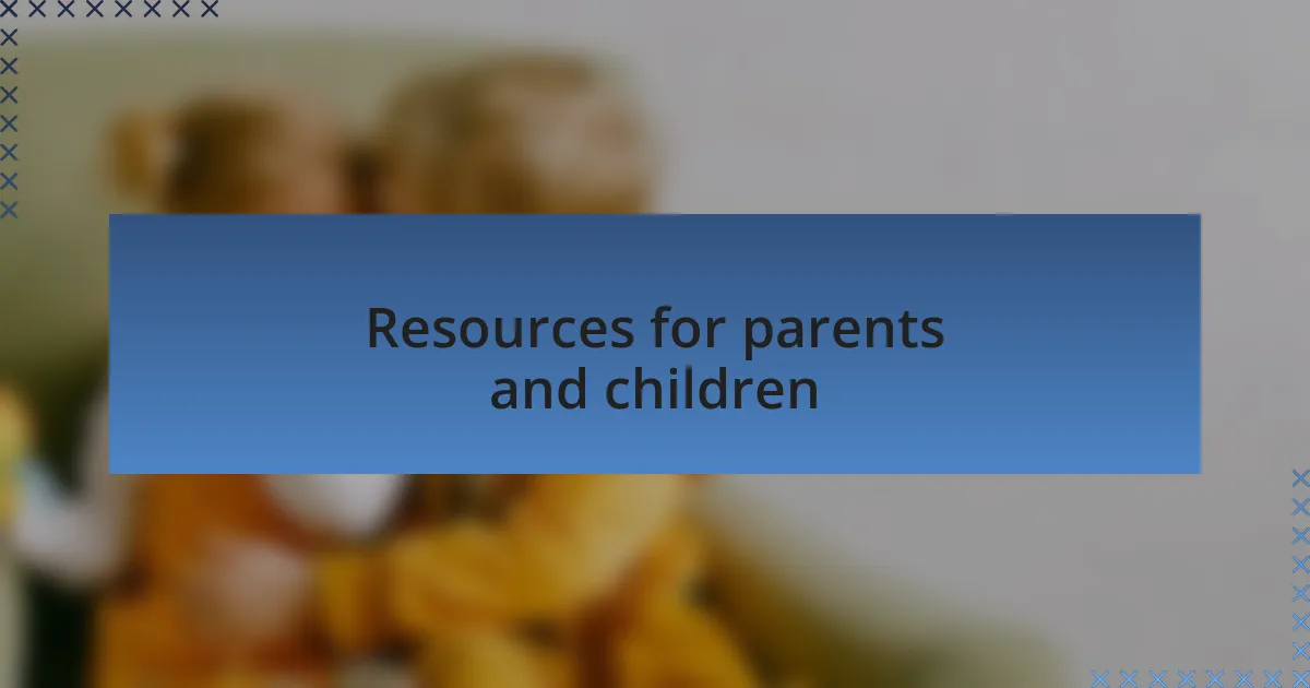 Resources for parents and children