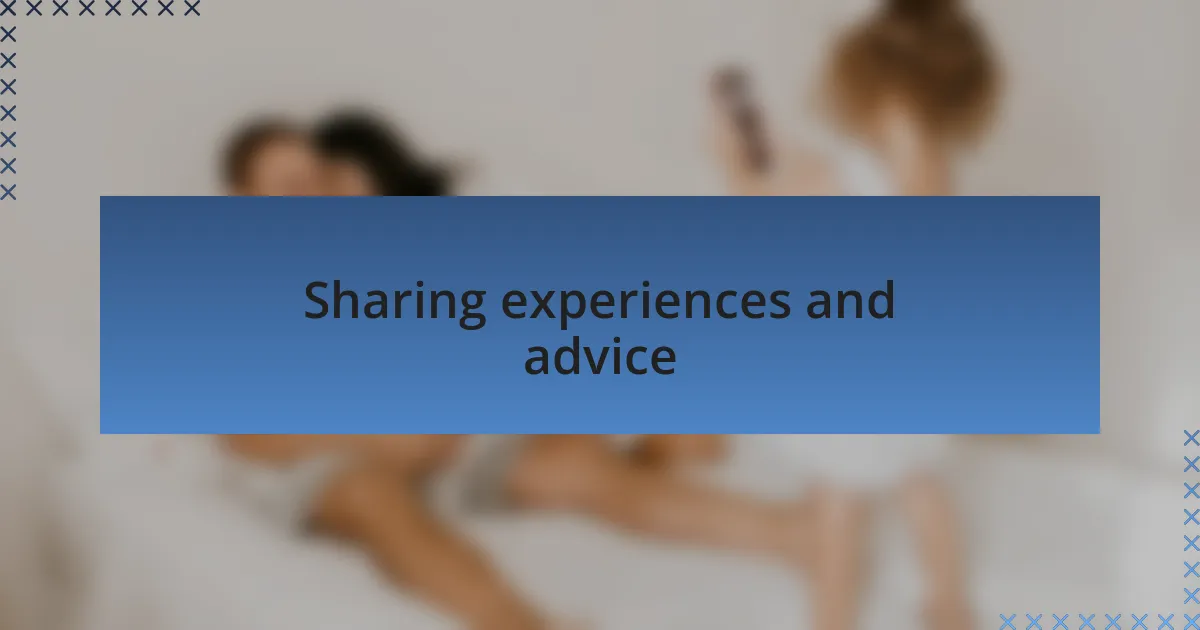 Sharing experiences and advice
