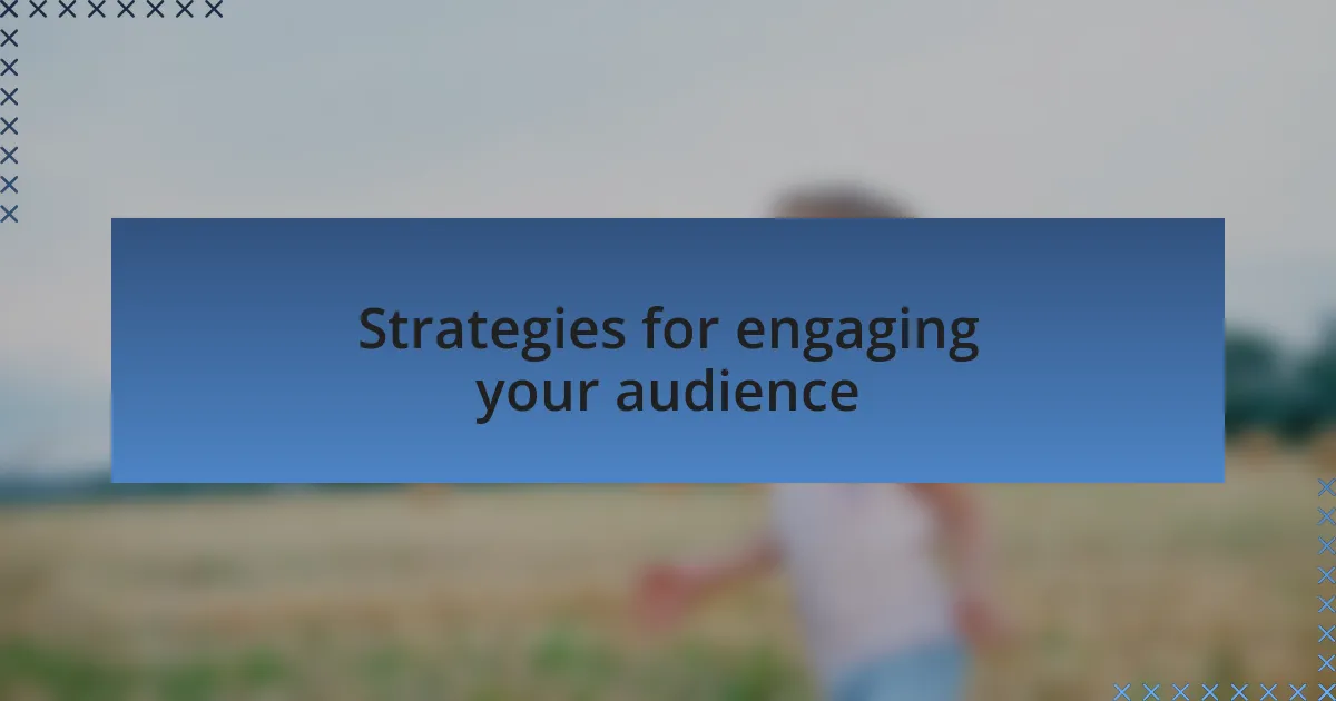 Strategies for engaging your audience