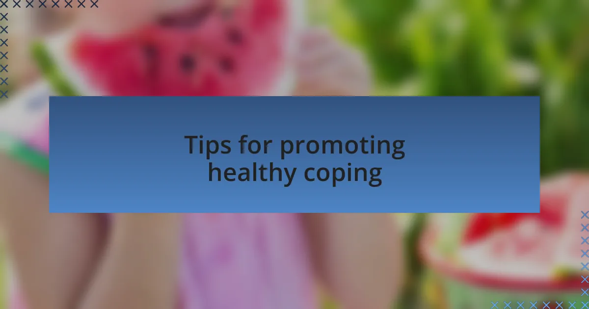 Tips for promoting healthy coping