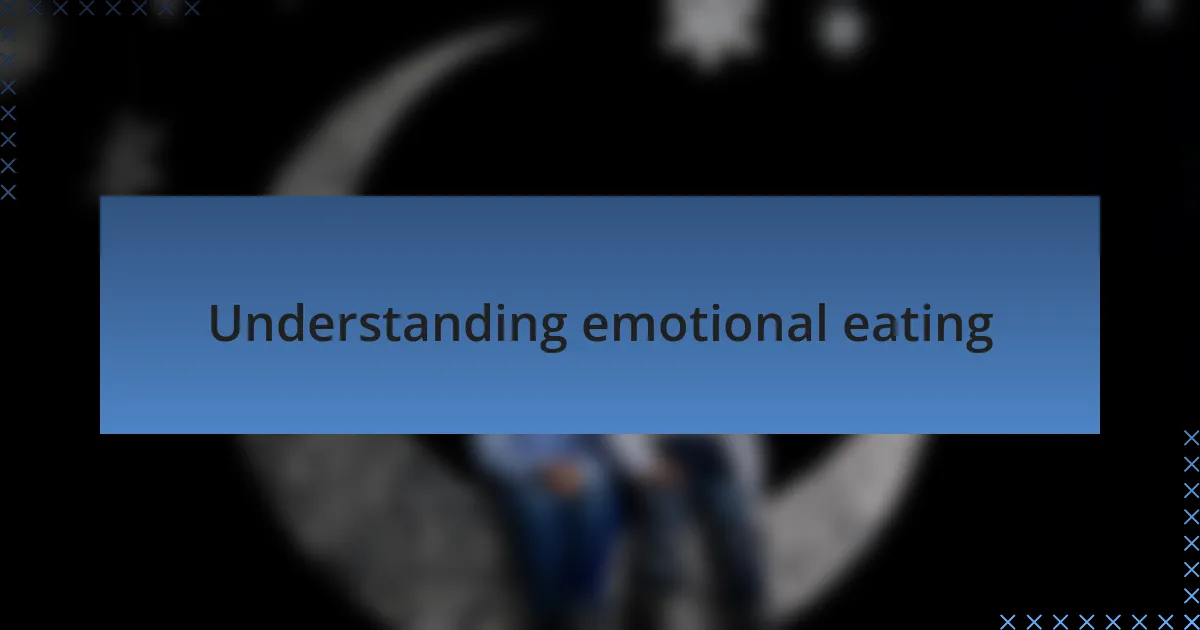 Understanding emotional eating