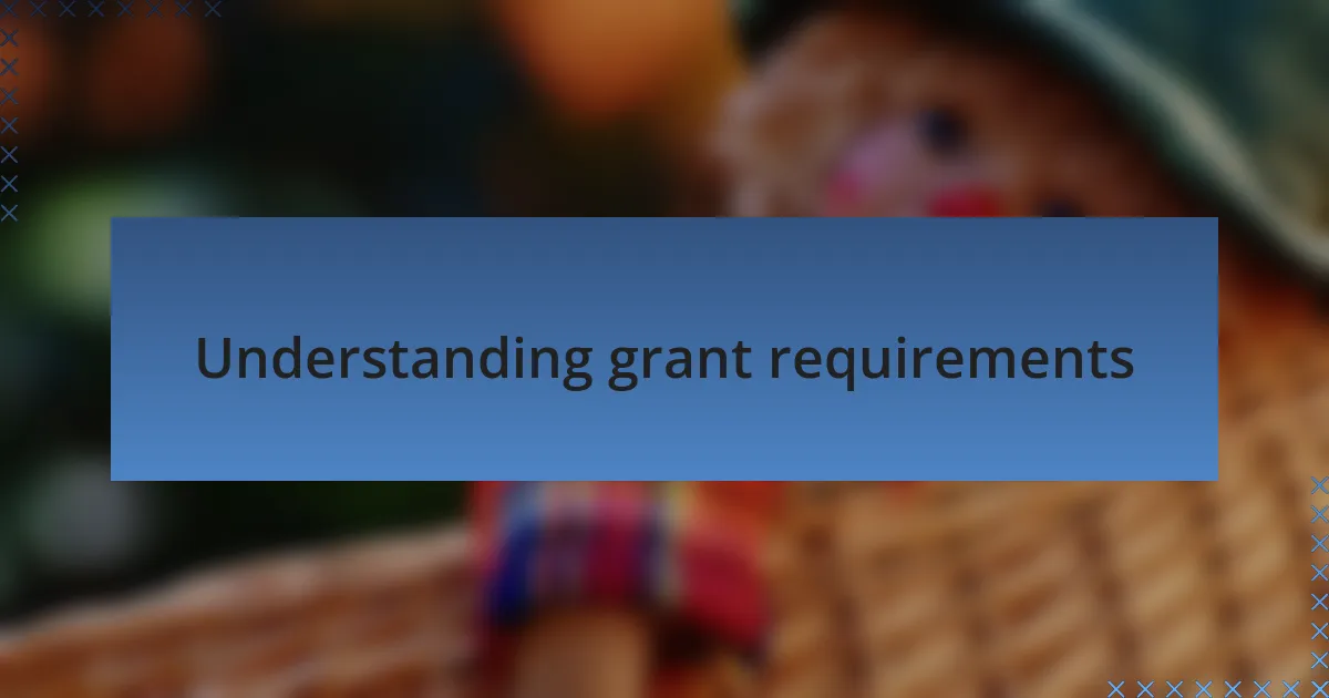 Understanding grant requirements