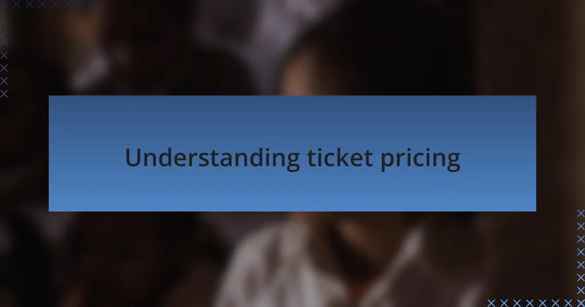 Understanding ticket pricing