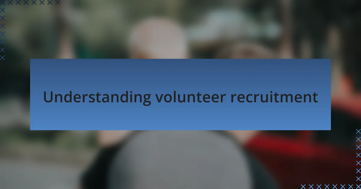 Understanding volunteer recruitment